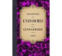 Mémorial de la gendarmerie: Description de l'uniforme - 1927 (Bibliothèque documentaire de la Gendarmerie)