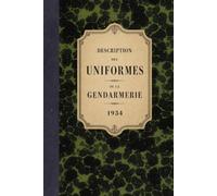 Mémorial de la gendarmerie: Description de l'uniforme - 1934 (Bibliothèque documentaire de la Gendarmerie)