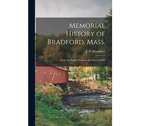 Memorial History of Bradford, Mass.: From the Earliest Period to the Close of 1882