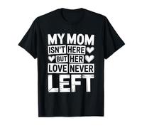 Memorial My Mom Isn't Here But Her Love Never Left T-Shirt