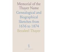 Memorial of the Thayer Name: Genealogical and Biographical Sketches from 1636 to 1874