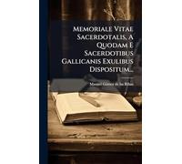Memoriale Vitae Sacerdotalis, A Quodam E Sacerdotibus Gallicanis Exulibus Dispositum...