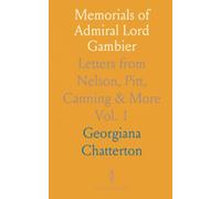 Memorials of Admiral Lord Gambier: Letters from Nelson, Pitt, Canning & More