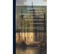 Memorials Of London And London Life, In The Xiiith, Xivth, And Xvth Centuries: Being A Series Of Extracts, Local, Social, And Political, From The ... Of London, A.d. 1276-1419, Parts 1276-1419