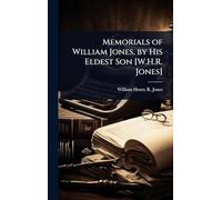 Memorials of William Jones, by His Eldest Son [W.H.R. Jones]