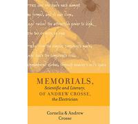 Memorials, Scientific and Literary, of Andrew Crosse, the Electrician