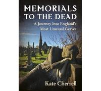 Memorials to the Dead: A Journey into England’s Most Unusual Graves