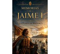 Memorias de Jaime I: La Puerta de Mallorca - Yo soy el Conquistador