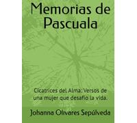 Memorias de Pascuala: Cicatrices del Alma: Versos de una mujer que desafío la vida.