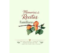 Memorias de recetas familiares: Libro para escribir y conservar las recetas de toda una vida (Libro de recetas: Memorias de recetas familiares es un ... y conservar las recetas de toda una vida)