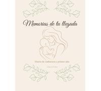 Memorias de tu llegada: Diario de embarazo y primer año