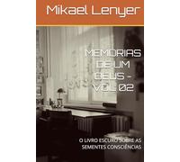 MEMÓRIAS DE UM DEUS - VOL 02: O LIVRO ESCURO SOBRE AS SEMENTES CONSCIÊNCIAS