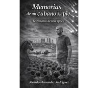 Memorias de un cubano de a pie: Testimonio de una época