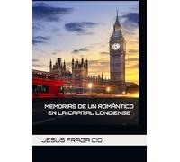 MEMORIAS DE UN ROMÁNTICO EN LA CAPITAL LONDINENSE