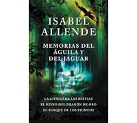 Memorias del Águila Y El Jaguar / Memoir of the Eagle and the Jaguar: La Ciudad de Las Bestias, El Reino del Dragon de Oro, Y El Bosque de Los Pigmeos