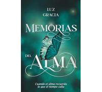 MEMORIAS DEL ALMA: Cuando el alma recuerda lo que el tiempo calla