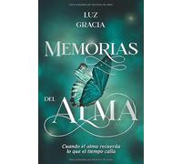 MEMORIAS DEL ALMA: Cuando el alma recuerda lo que el tiempo calla