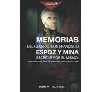 Memorias del general Don Francisco Espoz y Mina (tomo cuarto): escritas por él mismo; publícalas su viuda, Doña Juana María de Vega, condesa de Espoz y Mina