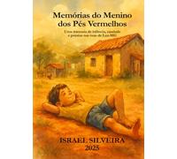 Memórias do Menino dos Pés Vermelhos: Uma travessia de infância, saudade e poesias nas ruas de Luz-MG