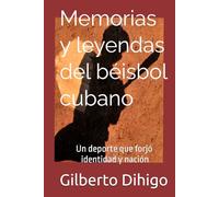 Memorias y leyendas del béisbol cubano: Un deporte que forjó identidad y nación