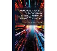 Memorias Y Revista De La Sociedad CientÃ-fica "antonio Alzate"., Volume 16...