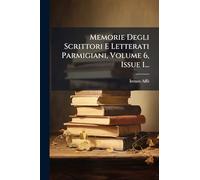 Memorie Degli Scrittori E Letterati Parmigiani, Volume 6, Issue 1...