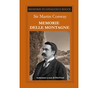 MEMORIE DELLE MONTAGNE: Pellegrinaggio nell’avventura (Memorie di ghiaccio e rocce)
