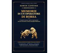 Memorie di un Operatore di Borsa: Edizione Critica e Annotata: Nuova Traduzione Integrale con Prefazione Storica, Analisi delle Regole di Jesse Livermore e Glossario di Wall Street