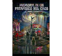 Memorie di un Patafisico nel caos: Parte prima e seconda