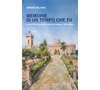Memorie di un tempo che fu: Il racconto di una formazione umana e spirituale
