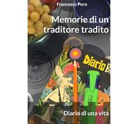Memorie di un traditore tradito: Diario di una vita