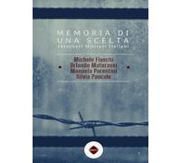 Memorie di una scelta: Internati Militari Italiani (Le nostre Guerre)