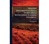 Memorie Documentate Per La Storia Della Rivoluzione Italiana, Volume 4...