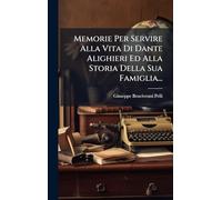 Memorie Per Servire Alla Vita Di Dante Alighieri Ed Alla Storia Della Sua Famiglia...
