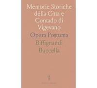 Memorie Storiche della Citta e Contado di Vigevano: Opera Postuma