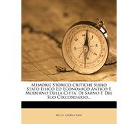 Memorie Storico-Critiche Sullo Stato Fisico Ed Economico Antico E Moderno Della Citta' Di Sarno E del Suo Circondario...