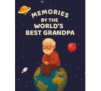 Memories by the World’s Best Grandpa: A keepsake memory book and guided journal for Grandpa to record his life story, family memories, and legacy.