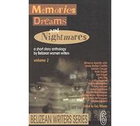Memories Dreams and Nightmares a short story anthology by Belizean women writers (Belizean Writers Series, 2)