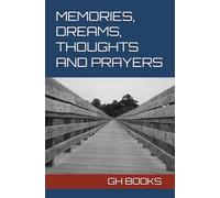MEMORIES, DREAMS, THOUGHTS AND PRAYERS