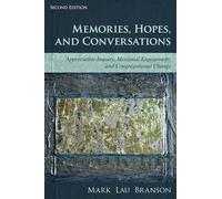 Memories, Hopes, and Conversations: Appreciative Inquiry, Missional Engagement, and Congregational Change