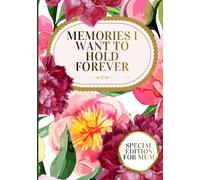 Memories I Want to Hold Forever: A Journal for Every Age and Every Moment That Matters to You