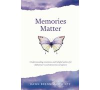 Memories Matter: Understanding emotions and helpful advice for Alzheimer's and dementia caregivers