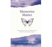 Memories Matter: Understanding emotions and helpful advice for Alzheimer's and dementia caregivers