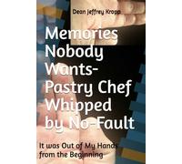 Memories Nobody Wants-Pastry Chef Whipped by No-Fault: It was Out of My Hands from the Beginning