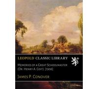 Memories of a Great Schoolmaster (Dr. Henry A. Coit). [1906]