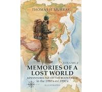 MEMORIES OF A LOST WORLD: Adventures Far Off the Beaten Path in the 1980’s and 1990’s Volume Two