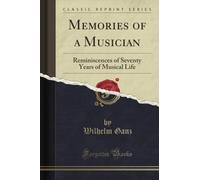 Memories of a Musician: Reminiscences of Seventy Years of Musical Life (Classic Reprint)