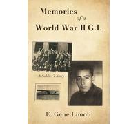 MEMORIES OF A WORLD WAR II G.I: A Soldier’s Story