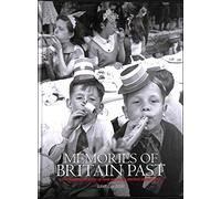 Memories of Britain Past: the Illustrated Story of How We Lived, Worked and Played