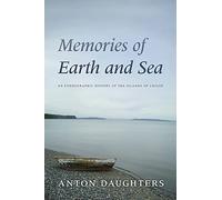 Memories of Earth and Sea: An Ethnographic History of the Islands of Chiloé